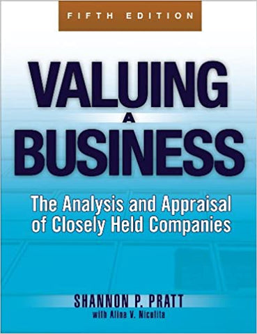 Valuing a Business, 5th Edition: The Analysis and Appraisal of Closely Held Companies